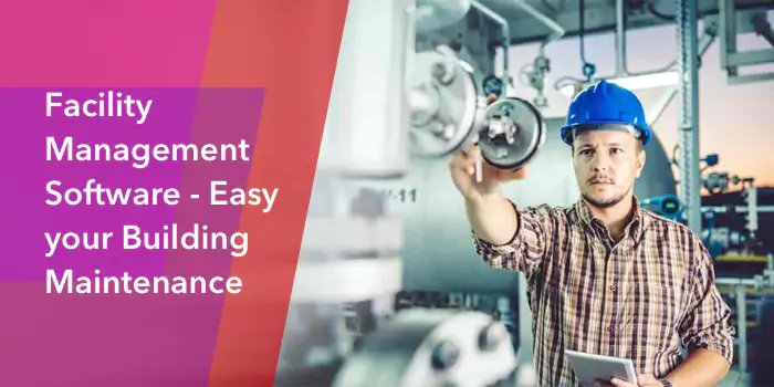Facility Management Software – Ease your Building Maintenance